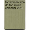 For Women Who Do Too Much Calendar 2011 door Anne Wilson Schaef