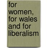 For Women, For Wales And For Liberalism door Ursula Masson