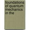 Foundations of Quantum Mechanics in the by Unknown