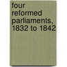 Four Reformed Parliaments, 1832 to 1842 by Charles Edward Lewis
