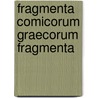 Fragmenta Comicorum Graecorum Fragmenta door August Meineke