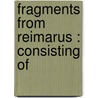 Fragments From Reimarus : Consisting Of by Hermann Samuel Reimarus