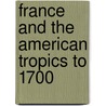 France And The American Tropics To 1700 door Philip P. Boucher