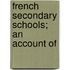 French Secondary Schools; An Account Of