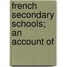 French Secondary Schools; An Account Of door Frederic Ernest Farrington