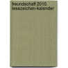 Freundschaft 2010. Lesezeichen-Kalender by Rainer Haak