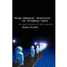 From General Practice To Primary Care P by Steve Iliffe