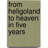 From Heligoland To Heaven In Five Years door Peter Donaldson