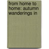 From Home To Home: Autumn Wanderings In door Alexander Staveley Hill