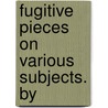 Fugitive Pieces On Various Subjects. By door Robert Dodsley