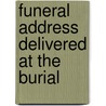 Funeral Address Delivered At The Burial by Matthew Simpson