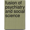 Fusion Of Psychiatry And Social Science by Stack Sullivan Harry