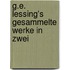 G.E. Lessing's Gesammelte Werke In Zwei