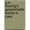 G.E. Lessing's Gesammelte Werke In Zwei door Gotthold Ephraim Lessing