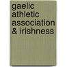 Gaelic Athletic Association & Irishness door Ian Wild