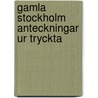 Gamla Stockholm Anteckningar Ur Tryckta door Johan August Strindberg