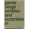 Gamle Norge  : Rambles And Scrambles In door Robert Taylor Pritchett