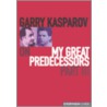 Garry Kasparov On My Great Predecessors by Garry Kasparov