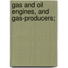 Gas And Oil Engines, And Gas-Producers; door Samuel S. Wyer