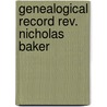 Genealogical Record Rev. Nicholas Baker door Fred A 1846 Baker