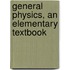 General Physics, An Elementary Textbook