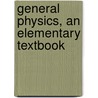 General Physics, An Elementary Textbook door Henry Crew