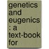 Genetics And Eugenics : A Text-Book For