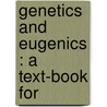 Genetics And Eugenics : A Text-Book For by Gregor Mendel