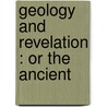 Geology And Revelation : Or The Ancient by Gerald Molloy