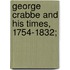 George Crabbe And His Times, 1754-1832;