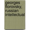 Georges Florovsky, Russian Intellectual door Andrew Blane
