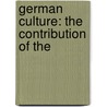 German Culture: The Contribution Of The by W.P. (William Paterson) Paterson