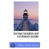 German Socialism And Ferdinand Lassalle by William Harbutt Dawson