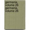 Germania, Volume 26 Germania, Volume 26 by Unknown