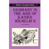 Germany In The Age Of Kaiser Wilhelm Ii by James Retallack