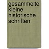 Gesammelte Kleine Historische Schriften door G[Eorg] G[Ottfried] Gervinus