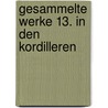 Gesammelte Werke 13. In den Kordilleren by Karl May