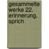 Gesammelte Werke 22. Erinnerung, sprich