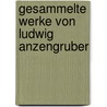 Gesammelte Werke Von Ludwig Anzengruber door Ludwig Anzengruber