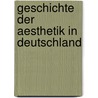 Geschichte Der Aesthetik in Deutschland by Rudolf Hermann Lotze