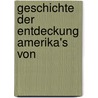 Geschichte Der Entdeckung Amerika's Von by J.G. 1808-1878 Kohl