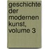 Geschichte Der Modernen Kunst, Volume 3