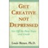 Get Creative Not Depressed: Get Off The