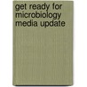 Get Ready For Microbiology Media Update by Lori K. Garrett