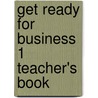 Get Ready for Business 1 Teacher's Book door Jaimie Scanlon