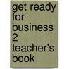 Get Ready for Business 2 Teacher's Book door Onbekend