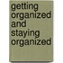 Getting Organized and Staying Organized