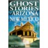 Ghost Stories of Arizona and New Mexico