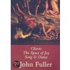 Ghosts, the Spaces of Joy, Song & Dance by John Fuller