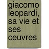 Giacomo Leopardi, Sa Vie Et Ses Ceuvres door Auguste Bouch-Leoleroq